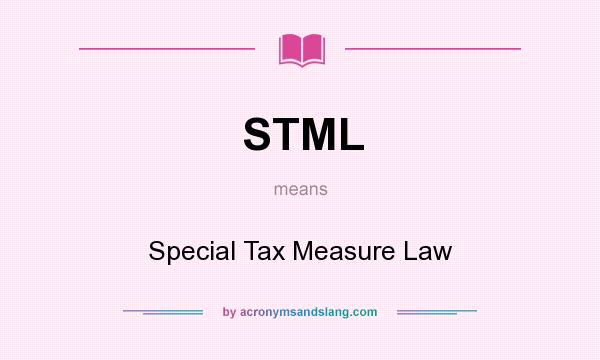 What does STML mean? It stands for Special Tax Measure Law