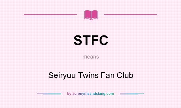 What does STFC mean? It stands for Seiryuu Twins Fan Club