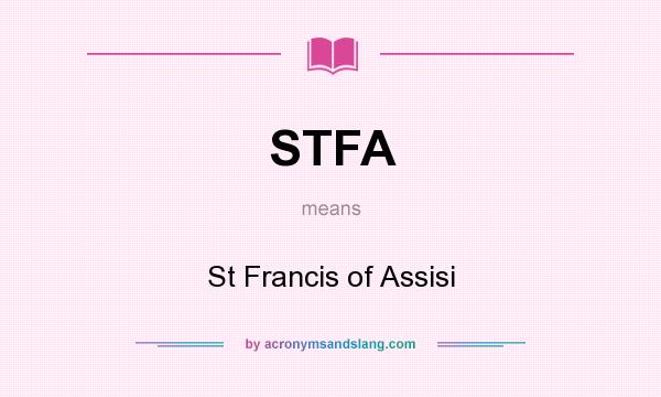 What does STFA mean? It stands for St Francis of Assisi