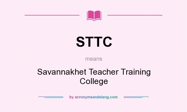 What does STTC mean? It stands for Savannakhet Teacher Training College