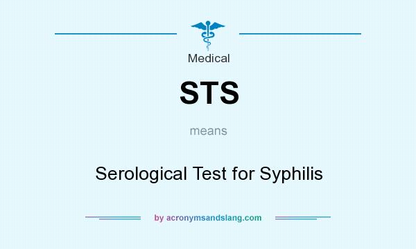 What does STS mean? It stands for Serological Test for Syphilis