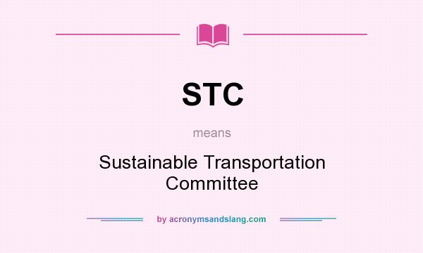 What does STC mean? It stands for Sustainable Transportation Committee