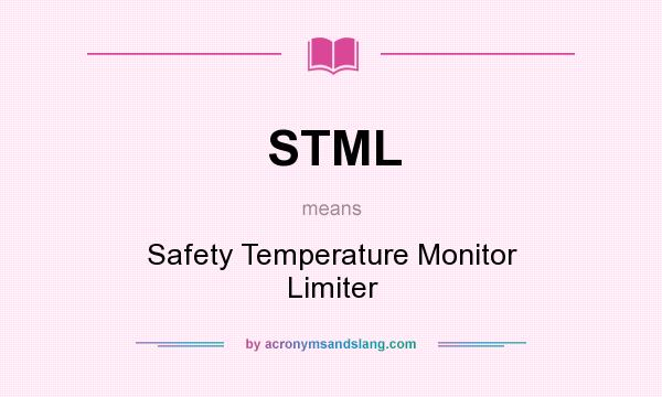 What does STML mean? It stands for Safety Temperature Monitor Limiter