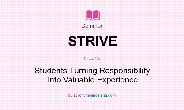 What does STRIVE mean? It stands for Students Turning Responsibility Into Valuable Experience