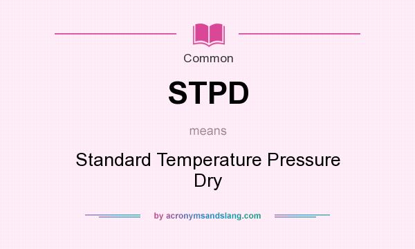 What does STPD mean? It stands for Standard Temperature Pressure Dry