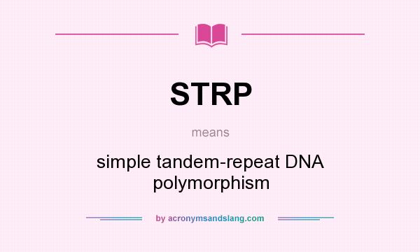 What does STRP mean? It stands for simple tandem-repeat DNA polymorphism
