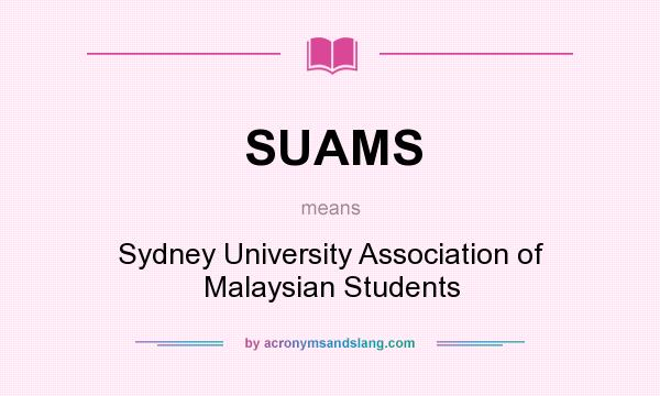 What does SUAMS mean? It stands for Sydney University Association of Malaysian Students