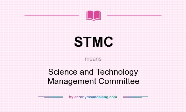What does STMC mean? It stands for Science and Technology Management Committee
