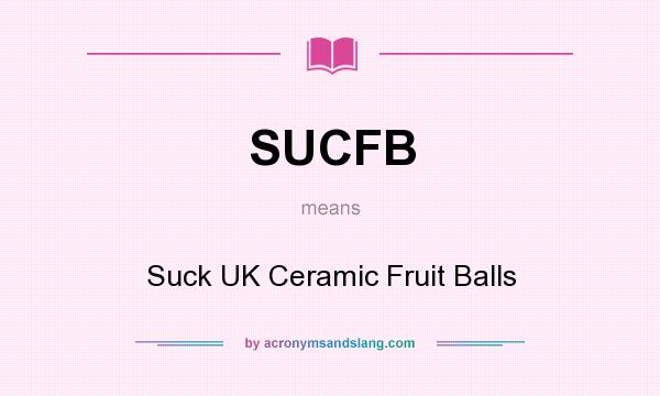 What does SUCFB mean? It stands for Suck UK Ceramic Fruit Balls