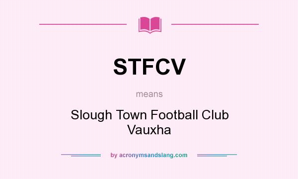 What does STFCV mean? It stands for Slough Town Football Club Vauxha