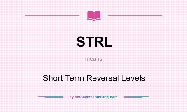 What does STRL mean? It stands for Short Term Reversal Levels