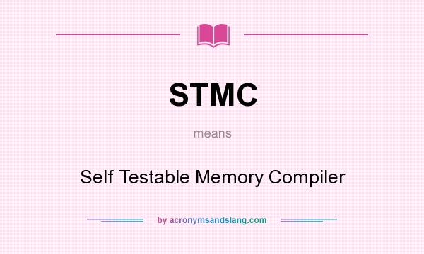 What does STMC mean? It stands for Self Testable Memory Compiler