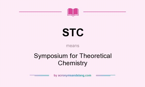 What does STC mean? It stands for Symposium for Theoretical Chemistry