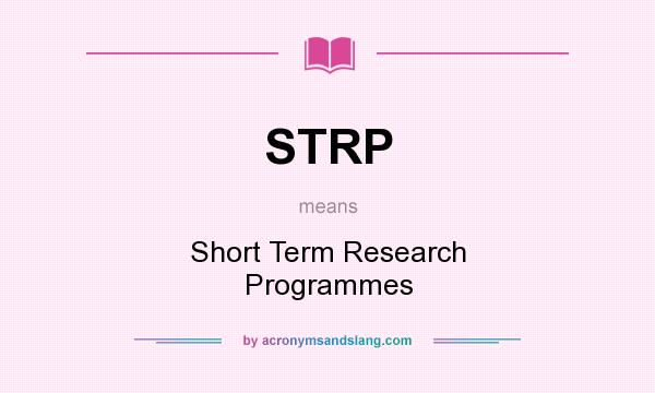 What does STRP mean? It stands for Short Term Research Programmes