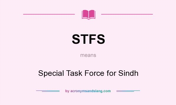 What does STFS mean? It stands for Special Task Force for Sindh