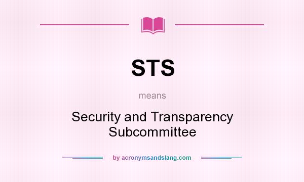 What does STS mean? It stands for Security and Transparency Subcommittee