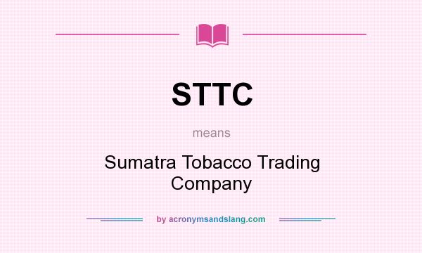What does STTC mean? It stands for Sumatra Tobacco Trading Company