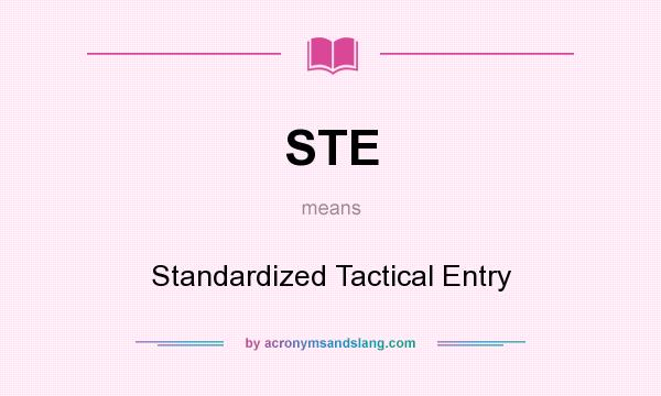 What does STE mean? It stands for Standardized Tactical Entry