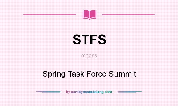 What does STFS mean? It stands for Spring Task Force Summit