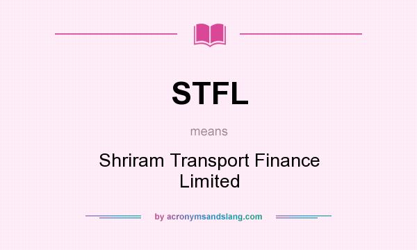 What does STFL mean? It stands for Shriram Transport Finance Limited