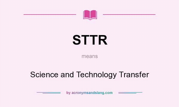 What does STTR mean? It stands for Science and Technology Transfer