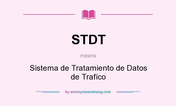 What does STDT mean? It stands for Sistema de Tratamiento de Datos de Trafico