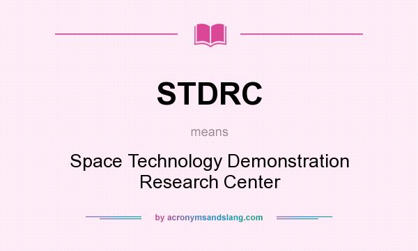 What does STDRC mean? It stands for Space Technology Demonstration Research Center