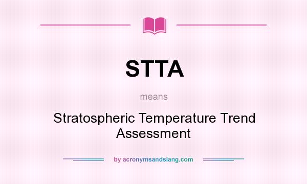 What does STTA mean? It stands for Stratospheric Temperature Trend Assessment