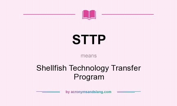 What does STTP mean? It stands for Shellfish Technology Transfer Program