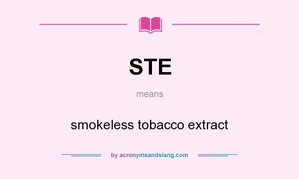 What does STE mean? It stands for smokeless tobacco extract