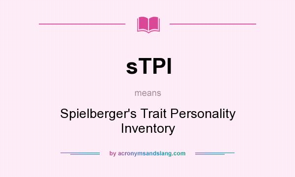 What does sTPI mean? It stands for Spielberger`s Trait Personality Inventory
