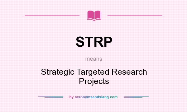 What does STRP mean? It stands for Strategic Targeted Research Projects