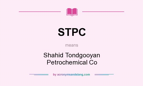 What does STPC mean? It stands for Shahid Tondgooyan Petrochemical Co