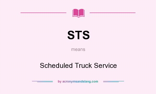 What does STS mean? It stands for Scheduled Truck Service