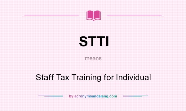 What does STTI mean? It stands for Staff Tax Training for Individual
