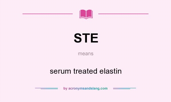 What does STE mean? It stands for serum treated elastin
