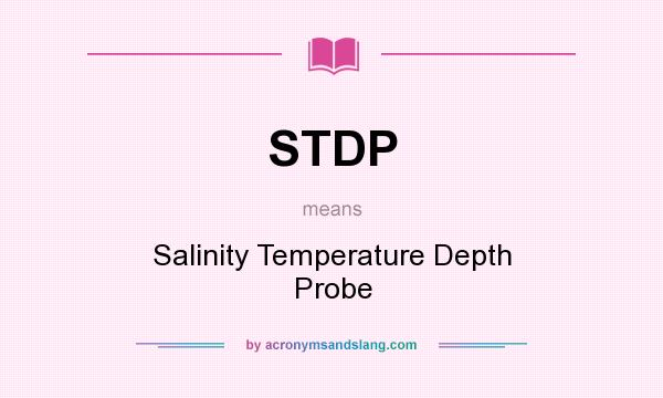 What does STDP mean? It stands for Salinity Temperature Depth Probe