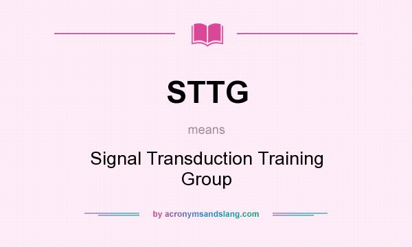 What does STTG mean? It stands for Signal Transduction Training Group
