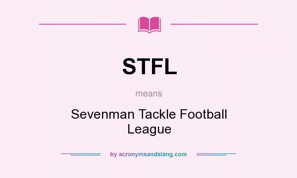 What does STFL mean? It stands for Sevenman Tackle Football League