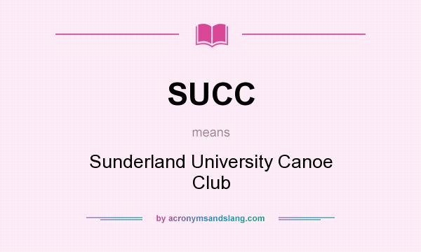 What does SUCC mean? It stands for Sunderland University Canoe Club