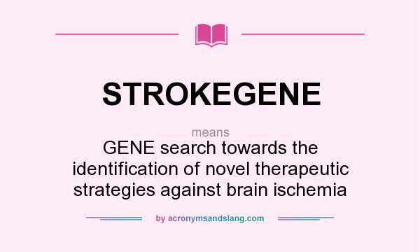 What does STROKEGENE mean? It stands for GENE search towards the identification of novel therapeutic strategies against brain ischemia