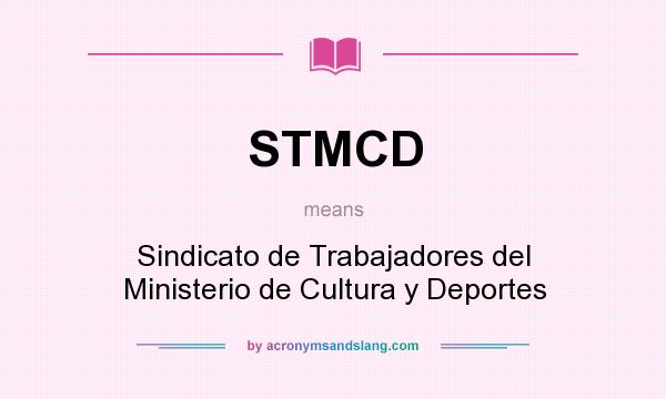 What does STMCD mean? It stands for Sindicato de Trabajadores del Ministerio de Cultura y Deportes