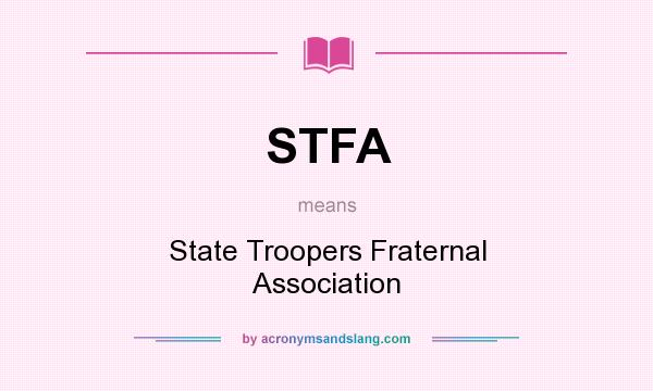 What does STFA mean? It stands for State Troopers Fraternal Association