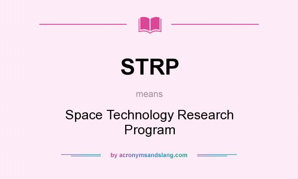 What does STRP mean? It stands for Space Technology Research Program