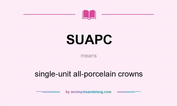 What does SUAPC mean? It stands for single-unit all-porcelain crowns