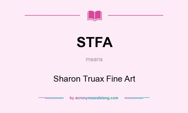 What does STFA mean? It stands for Sharon Truax Fine Art