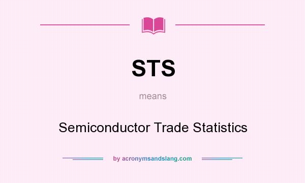 What does STS mean? It stands for Semiconductor Trade Statistics