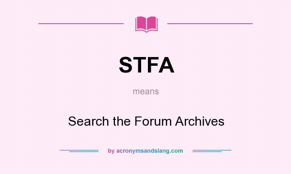 What does STFA mean? It stands for Search the Forum Archives
