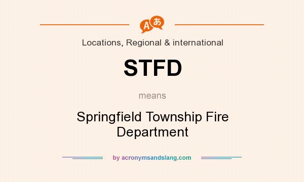 What does STFD mean? It stands for Springfield Township Fire Department