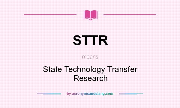 What does STTR mean? It stands for State Technology Transfer Research